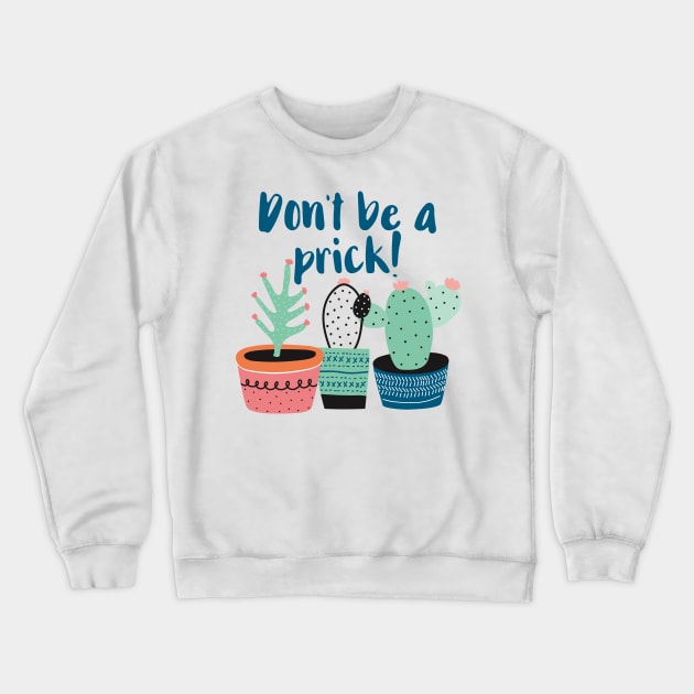 Don't Be a Prick Crewneck Sweatshirt by chicalookate